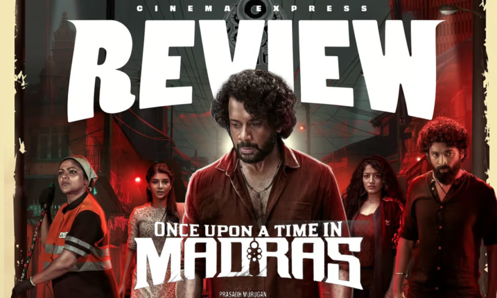 ஒன்ஸ் அபான் எ டைம் இன் மெட்ராஸ்: படம் திரை விமர்சனம்..